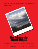 How to Prepare for Climate Changes!: The Wisest Plan for Mankind to Follow!