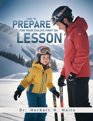 How To Prepare For Your Child's First Ski Lesson - Naito, Herbert K