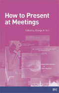 How to Present at Meetings - Hall, George M (Editor)