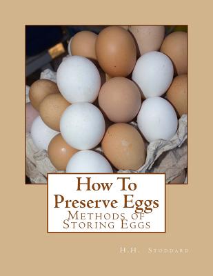 How To Preserve Eggs: Methods of Storing Eggs - Chambers, Jackson (Introduction by), and Stoddard, H H