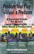 How to Produce a Play Without a Producer: A Survival Guide for Actors and Playwrights