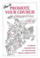How to Promote Your Church: A Handbook of Practical Ideas for Improving Your Church's Communication