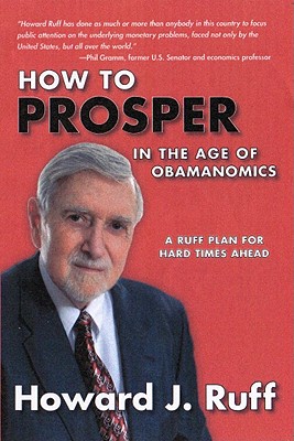 How to Prosper in the Age of Obamanomics: A Ruff Plan for Hard Times Ahead - Ruff, Howard J