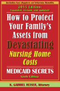 How to Protect Your Family's Assets from Devastating Nursing Home Costs: Medicaid Secrets (9th Edition)