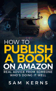 How to Publish a Book on Amazon: Real Advice from Someone Who's Doing It Well
