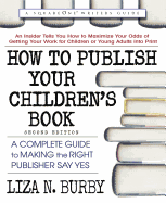 How to Publish Your Children's Book, Second Edition: A Complete Guide to Making the Right Publisher Say Yes