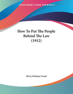 How to Put the People Behind the Law (1912)