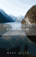 How to Quiet Your Mind: Relax and Silence the Voice of Your Mind Today!