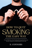 How to Quit Smoking the Easy Way: Proven Methods to Stop Smoking Permanently, Overcome Nicotine Addiction, and Stay Smoke-Free for Life