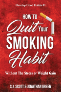 How to Quit Your Smoking Habit: Without the Stress or Weight Gain