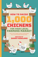 How To Raise 1,000 Chickens for your Local Farmers Market