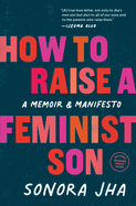 How to Raise a Feminist Son: A Memoir & Manifesto