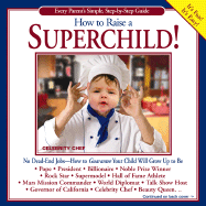 How to Raise a Superchild!: Every Parent's Simple, Step-By-Step Guide