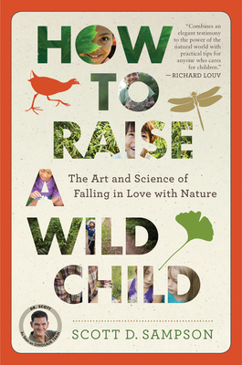How to Raise a Wild Child: The Art and Science of Falling in Love with Nature - Sampson, Scott D, Professor