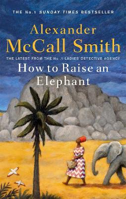 How to Raise an Elephant - McCall Smith, Alexander