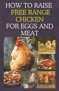 How to Raise Free Range Chicken For Eggs and Meat: Free Range Chicken Farmin