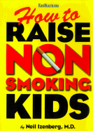 How to Raise Non Smoking Kids - Izenberg, Neil, and Preiss, Byron