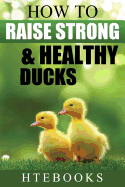 How to Raise Strong & Healthy Ducks: Quick Start Guide
