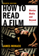 How to Read a Film: Movies, Media, and Beyond: Art, Technology, Language, History, Theory