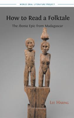 How to Read a Folktale: The Ibonia Epic from Madagascar - Haring, Lee