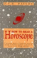 How to Read a Horoscope: A Scientific Model of Predication Based on Benefic & Malefic Analysis of Planets & Bhavas as Per Hindu Astrology