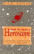 How to Read a Horoscope: A Scientific Model of Prediction Based on Benefic and Malefic Analysis of Planets and Bhavas as Per Hindu Astrology - Rayudu, P.V.R.