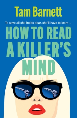 How to Read a Killer's Mind: A BRAND NEW enthralling, unsettling and darkly funny thriller - Tam Barnett
