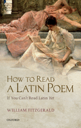 How to Read a Latin Poem: If You Can't Read Latin Yet
