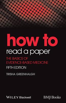 How to Read a Paper: The Basics of Evidence-Based Medicine - Greenhalgh, Trisha