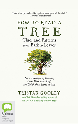 How to Read a Tree: Clues and Patterns from Bark to Leaves - Gooley, Tristan (Read by)