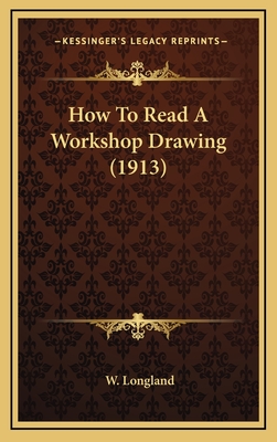 How to Read a Workshop Drawing (1913) - Longland, W