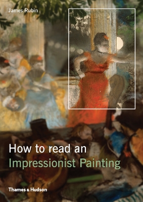 How to Read an Impressionist Painting - Rubin, James H.