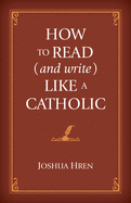 How to Read (and Write) Like a Catholic