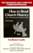 How to Read Church History Vol 1: Facilitator's Guide: From the Beginnings to the 15th Century