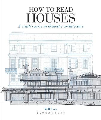 How to Read Houses: A Crash Course in Domestic Architecture - Jones, Will