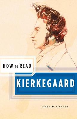 How to Read Kierkegaard - Caputo, John D