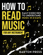 How to Read Music for Any Instrument: Daily Exercises to Understand Music in 21 Days