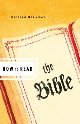 How to Read the Bible - Holloway, Richard, and Critchley, Simon (Editor)