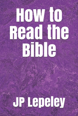 How to Read the Bible - Lepeley, Jp