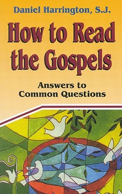 How to Read the Gospels: Answers to Common Questions - Harrington, Daniel J, S.J., PH.D.