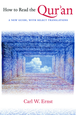 How to Read the Qur'an: A New Guide, with Select Translations - Ernst, Carl W.