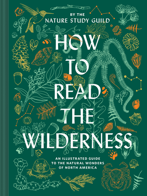 How to Read the Wilderness: An Illustrated Guide to the Natural Wonders of North America - Nature Study Guild