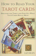 How to Read Your Tarot Cards: Discover the Tarot and Find Out What Your Cards Really Mean - Dean, Liz