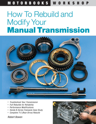 How to Rebuild and Modify Your Manual Transmission - Bowen, Robert