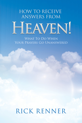 How to Receive Answers from Heaven - Renner, Rick