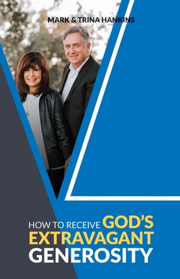 How to Receive God's Extravagant Generosity - Hankins, Mark