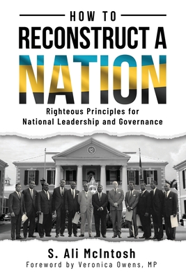 How to Reconstruct a Nation: Righteous Principles for National Leadership and Governance - McIntosh, S Ali