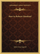 How to Reform Mankind