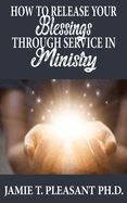 How To Release Your Blessings Through Service In Ministry