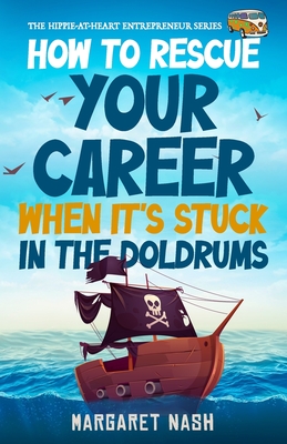 How to Rescue Your Career When it's Stuck in the Doldrums - Nash, Margaret